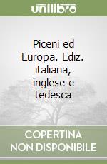 Piceni ed Europa. Ediz. italiana, inglese e tedesca libro