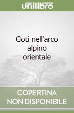 Goti nell'arco alpino orientale libro