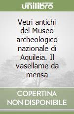 Vetri antichi del Museo archeologico nazionale di Aquileia. Il vasellame da mensa libro