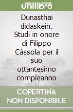 Dunasthai didaskein. Studi in onore di Filippo Càssola per il suo ottantesimo compleanno libro