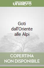 Goti dall'Oriente alle Alpi libro