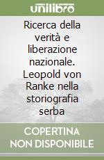 Ricerca della verità e liberazione nazionale. Leopold von Ranke nella storiografia serba libro