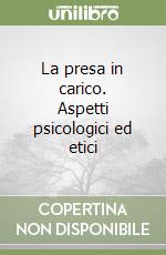 La presa in carico. Aspetti psicologici ed etici