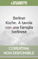 Berliner Küche. A tavola con una famiglia berlinese