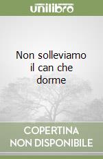 Non solleviamo il can che dorme libro