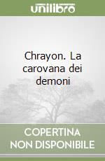Chrayon. La carovana dei demoni