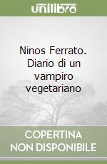 Ninos Ferrato. Diario di un vampiro vegetariano libro