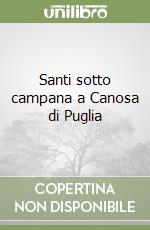 Santi sotto campana a Canosa di Puglia