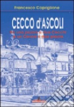 Cecco d'Ascoli. Una piazza a due Cecchi e un Cecco a due piazze libro