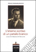 Pino Ramundo. L'eterno sorriso di un petalo bianco libro