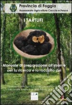 I tartufi. Manuale di preparazione all'esame per la ricerca dei tartufi libro