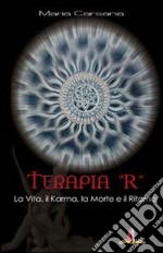 Terapia «R». La vita, il karma, la morte e il ritorno