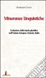 Minoranze linguistiche. Evoluzione della tutela giuridica nell'Unione Europea, Francia, Italia