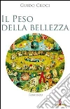 Il peso della bellezza. Tre casi per il professor Francesco De Stisi libro di Croci Guido