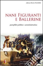 Nani figuranti e ballerine. Pamphlet politico-amministrativo libro