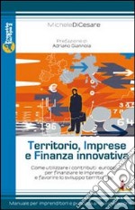 Territorio, imprese e finanza innovativa. Come utilizzare i contributi europei per finanziare le imprese e favorire lo sviluppo territoriale