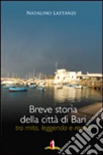 Breve storia della città di Bari. Tra mito, leggenda e realtà