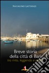 Breve storia della città di Bari. Tra mito, leggenda e realtà libro