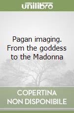 Pagan imaging. From the goddess to the Madonna