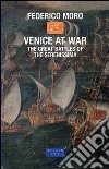 Venice at War. The great battles of the Serenissima libro