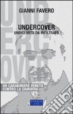 Undercover. 11 mesi da infiltrato, un carabiniere veneto contro la camorra libro