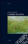 L'amore accanto libro