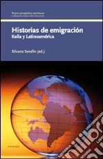 Historias de emigración. Italia y Latinoamèrica. Ediz. italiana e spagnola libro