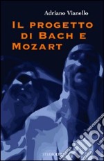 Il progetto di Bach e Mozart libro