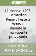 12 maggio 1797. Bernardino Renier. Feste a Venezia durante la municipalità provvisoria libro