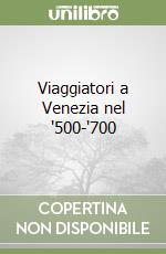 Viaggiatori a Venezia nel '500-'700 libro