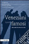 Veneziani (quasi) famosi. 282 modi di vivere la città libro