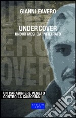 Undercover. Undici mesi da infiltrato. Un carabiniere veneto contro la camorra libro