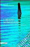 I nuovi veneziani. Racconti, visioni, passioni e speranze libro di Falomo Caterina