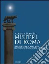 Misteri di Roma. Sette notti tra storia e mito. Leggende, fantasmi, enigmi e curiosità libro