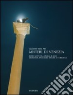 Misteri di Venezia. Sette notti tra storia e mito. leggende, fantasmi, enigmi e curiosità libro