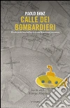 Calle dei bombardieri. Piccole storie (stra)ordinarie in una Venezia mai raccontata libro