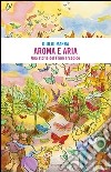 Aroma e aria. Una storia del Friuli arcadico libro