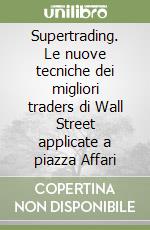 Supertrading. Le nuove tecniche dei migliori traders di Wall Street applicate a piazza Affari libro