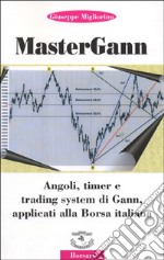 Mastergann. Angoli, timer e trading system di Gann applicati alla borsa italiana libro