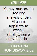 Money master. La security analysis di Ben Graham applicata a: azioni, obbligazioni e derivati della borsa italiana libro