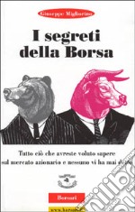 I segreti della borsa. Tutto ciò che avreste voluto sapere sul mercato azionario e nessuno vi ha mai detto libro