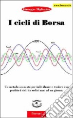 I cicli di borsa. Un metodo avanzato per individuare e tradare con profitto i cicli da sedici anni ad un giorno libro