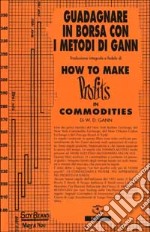 How to make profits in commodities (Guadagnare in borsa con i metodi di Gann) libro