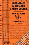 How to make profits in commodities (Guadagnare in borsa con i metodi di Gann) libro