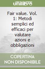 Fair value. Vol. 1: Metodi semplici ed efficaci per valutare azioni e obbligazioni libro