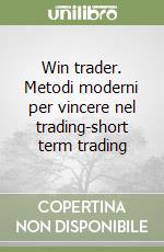 Win trader. Metodi moderni per vincere nel trading-short term trading libro