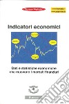Indicatori economici. Dati e statistiche economiche che muovono i mercati finanziari libro