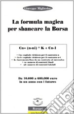 La formula magica per sbancare la borsa. Da 10.000 a 60.000 euro in un anno con i futures. Ediz. illustrata