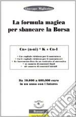 La formula magica per sbancare la borsa. Da 10.000 a 60.000 euro in un anno con i futures. Ediz. illustrata libro