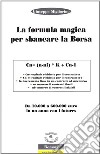 La formula magica per sbancare la borsa. Da 10.000 a 60.000 euro in un anno con i futures. Ediz. illustrata libro